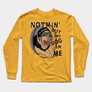 Nothin' But The Dog In Me Long Sleeve T-Shirt